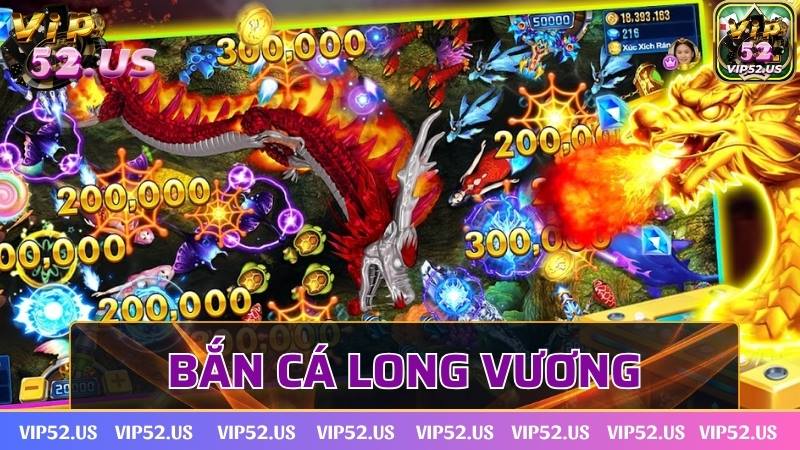 Bắn cá long vương -  Tựa game siêu đình đám tại Vip52