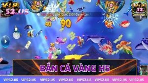 Bắn cá vàng H5 - Trò chơi gây sốt trên nền tảng trực tuyến