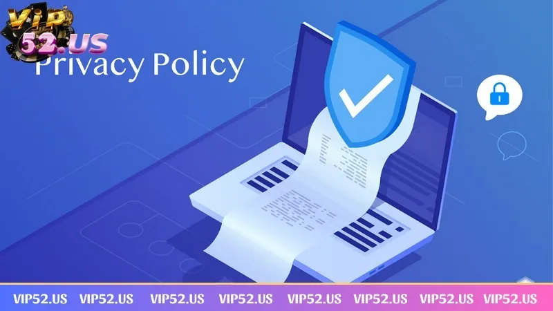 Người chơi cần hiểu rõ các nội dung chính sách bảo mật VIP52 Người chơi cần hiểu rõ các nội dung chính sách bảo mật VIP52