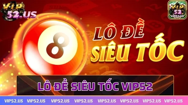 Lô đề siêu tốc Vip52 - Bộ môn siêu hot tại cổng game