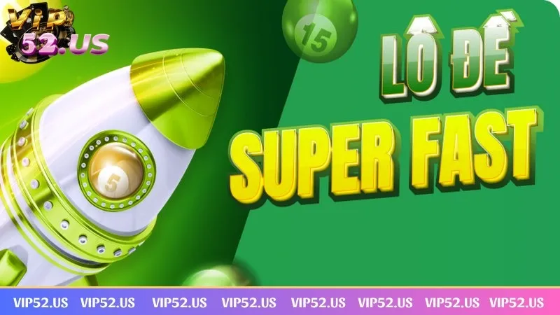 Lô đề siêu tốc là bộ môn đắt khách tại Vip52 Lô đề siêu tốc là bộ môn đắt khách tại Vip52