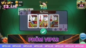 Phỏm Vip52 - Trải nghiệm cực đã với game bài quốc dân