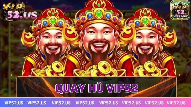 Quay hũ Vip52 - Sân chơi xanh chín đỉnh cao có một không hai