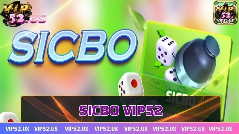 Sicbo Vip52 - Sân chơi xanh chín cực đỉnh càng chơi càng mê