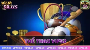 Thể thao Vip52 – Sân chơi cá cược online đa dạng tỷ lệ kèo