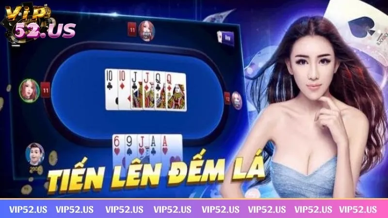 Tiến lên đếm lá Vip52 là game hot với sự độc đáo Tiến lên đếm lá Vip52 là game hot với sự độc đáo
