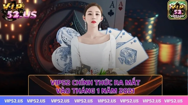 Thương hiệu VIP52 chính thức ra mắt vào tháng 1 năm 2021 Thương hiệu VIP52 chính thức ra mắt vào tháng 1 năm 2021